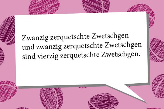 Zungenbrecher: Zwanzig zerquetschte Zwetschgen
